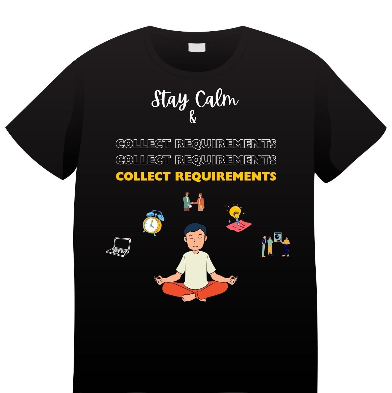 Cotton Tee - Stay Calm-Requirement Gathering (Yellow White Font)